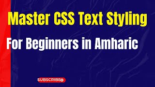 Master CSS Text Styling for Beginners in Amharic [upl. by Freida921]