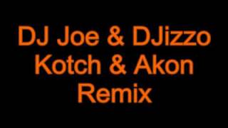 DJ Joe amp DJizzo  Kotch amp Akon Remix [upl. by Botnick]