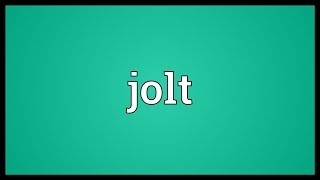 Jolt Meaning [upl. by Drislane]