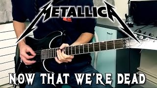 METALLICA  Now That Were Dead Guitar Cover w Solo HD [upl. by Hera]