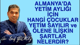 ALMANYADA YETİM AYLIĞI İÇİN HANGİ ÇOCUKLAR YETİM SAYILIR ve ÖLENE İLİŞKİN ŞARTLAR NELERDİR [upl. by Corvese816]