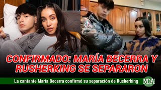 MARÍA BECERRA confirmó su SEPARACIÓN y RUSHERKING ROMPIÓ el SILENCIO [upl. by Daniela]