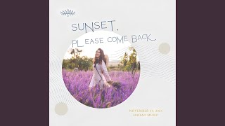 Sunset Please Come Back [upl. by Essiralc]