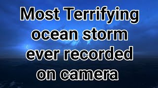 Dont watch if youre afraid from Ocean Deadliest Ocean storms ever caught on camera [upl. by Biddie]