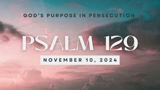 Psalm 129 9am Sermon  God’s Purpose in Persecution  November 10 2024 [upl. by Noemad114]