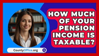 How Much Of Your Pension Income Is Taxable  CountyOfficeorg [upl. by Lorant922]