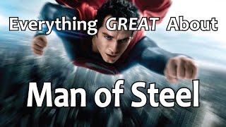 Everything GREAT About Man of Steel [upl. by Stannwood530]