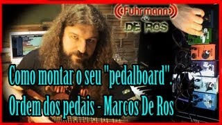 Como montar o seu quotpedalboardquot Ordem dos pedais  Marcos De Ros [upl. by Lairbag]