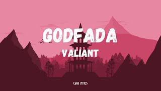 Valiant  Godfada Lyrics [upl. by Anoved]