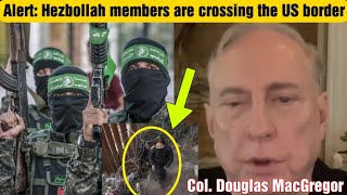 Col Douglas MacGregor Hezbollah Members Are Crossing The US Border [upl. by Rawden676]