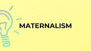 What is the meaning of the word MATERNALISM [upl. by Aerdnaek]