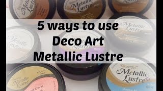 5 ways to use Deco Art Metallic Lustre Product Review [upl. by Sabsay]