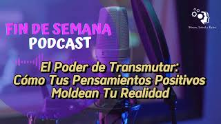 El Poder de Transmutar Cómo Tus Pensamientos Positivos Moldean Tu Realidad podcast [upl. by Urbano365]