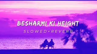 Besharmi ki height lofi remixslowed reverb aesthetic remix lofi slowedandreverb [upl. by Enelra120]