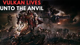 VULKAN LIVES  Unto the anvil warhammer 40k lore [upl. by Danelle]