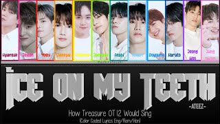 How Treasure OT12 Would Sing Ice On My Teeth ATEEZ Color Coded Lyrics EngRomHan [upl. by Leirza179]