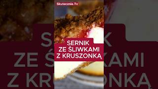 SERNIK ZE ŚLIWKAMI pod kruszonką deser sernik skutecznietv [upl. by Nawtna]