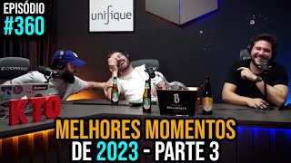 Ep 360  Melhores Momentos 2023  Parte 3 [upl. by Aileme219]