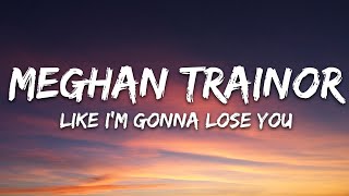 Meghan Trainor  Like Im Gonna Lose You Lyrics ft John Legend [upl. by Unders]