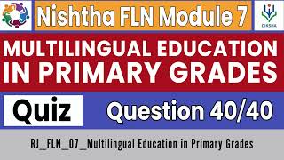 Nishtha FLN Module 7  Multilingual Education in Primary Grades  Quiz Answer Key  Complete Course [upl. by Natye]