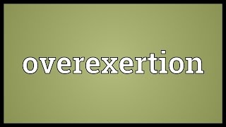 Overexertion Meaning [upl. by Lorine]