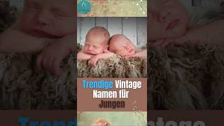 Trendige Vintage Vornamen für Jungen Außergewöhnlich und so schön shorts babynamen [upl. by Eivla]