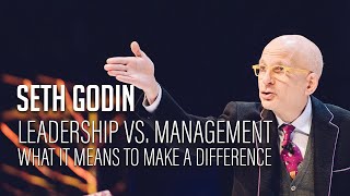 Seth Godin – Leadership vs Management  What it means to make a difference [upl. by Inahteb]