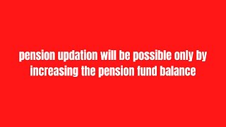 pension updation will be possible only by increasing the pension fund balance [upl. by Miehar]