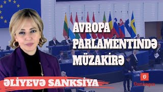 Biz Əliyev rejimini daha da zənginləşdirmək əvəzinə sanksiya tətbiq etməliyik Avroparlament qərar [upl. by Can]