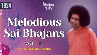 1824 Melodious Sai Bhajans Vol  12  Must Listen  Sri Sathya Sai Bhajans melody [upl. by Geiger]