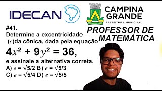 Determine a excentricidade 𝑒da cônica dada pela equação 4𝑥2  9𝑦2  36 IDECAN Campina Grande [upl. by Nohshan935]