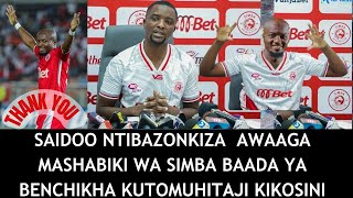 SAIDO NTIBAZONKIZA AFURUSHWA SIMBA BENCHIKHA AMPA MKONO WA KWAHERI [upl. by Patric]