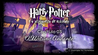 Harry Potter e o Prisioneiro de Azkaban  Capitulo 03  O NÃ´itebus Andante [upl. by Leelahk]