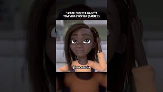 O cabelo desta garota tem vida própria parte 2 filmes cartoon [upl. by Howell998]