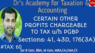 INCOME TAX 60 CERTAIN OTHER PROFITS CHARGEABLE TO TAX uh PGBP Sections 41 43D 1763A [upl. by Polash]