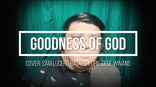 Goodness of God Cover  Cece Winans  Male key  Sam Lucero Bastes 😊 [upl. by Enimrej]