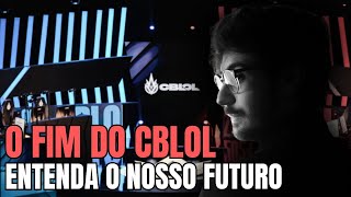 O FIM DO CBLOL E FUTURO DO LEAGUE OF LEGENDS BRASILEIRO [upl. by Knarf]