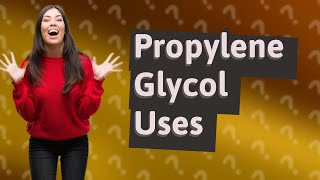 What are the uses of propylene glycol [upl. by Kerri]