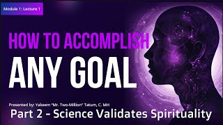 How to Accomplish Any Goal Part 2  Science Validates Spirituality [upl. by Nahgrom]