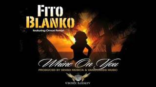 Fito Blanko  Whine On You Featuring Omari Ferrari Hot New Single [upl. by Tivad]