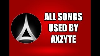 Axzyte  Songs Used By Him [upl. by Eelynnhoj486]