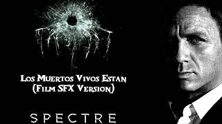 Spectre OST  Los Muertos Vivos Estan Film SFX Version [upl. by Harvard79]