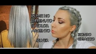 COME HO OTTENUTO I CAPELLI ARGENTOSILVERBIONDO GHIACCIO [upl. by Tatiana]