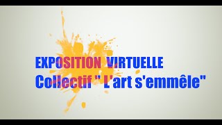 Exposition Virtuelle mai 2020  Collectif quotLart semmêlequot [upl. by Harald]