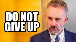 DO NOT GIVE UP  Jordan Peterson Best Motivational Speech [upl. by Aihpled]