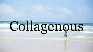 How To Pronounce Collagenous🌈🌈🌈🌈🌈🌈Pronunciation Of Collagenous [upl. by Ylremik]