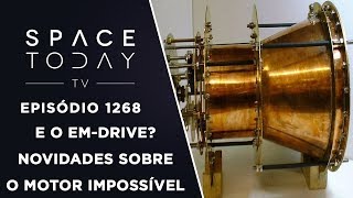 E o EMDrive Novidades Sobre o Motor Impossível  Space Today TV Ep1268 [upl. by Mackintosh995]