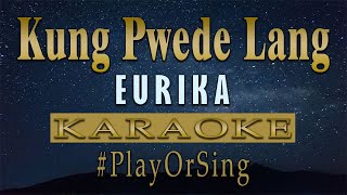 Kung Pwede Lang  Eurika KARAOKE VERSION [upl. by Ailhat474]