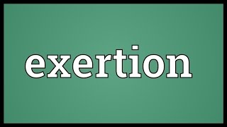 Exertion Meaning [upl. by Lawan]