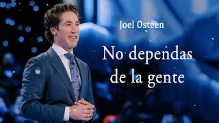 No dependas de la gente  Joel Osteen [upl. by Ykciv]